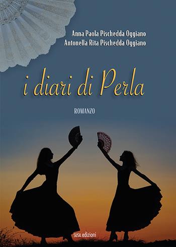 I diari di Perla - Anna Paola Pischedda Oggiano, Antonella Rita Pischedda Oggiano - Libro Susil Edizioni 2022, Dal palco | Libraccio.it