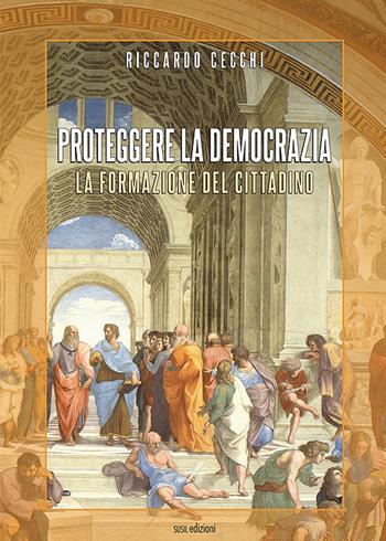 Proteggere la democrazia. La formazione del cittadino - Riccardo Cecchi - Libro Susil Edizioni 2022, Iuris | Libraccio.it