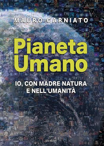 Pianeta Umano. Io, con Madre Natura e nell'umanità - Mauro Carniato - Libro Susil Edizioni 2022, Sharing | Libraccio.it