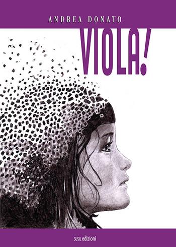 Viola! - Andrea Donato - Libro Susil Edizioni 2022, Novelise | Libraccio.it