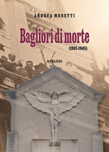 Bagliori di morte (1915-1945) - Andrea Moretti - Libro Susil Edizioni 2022, Fabula | Libraccio.it