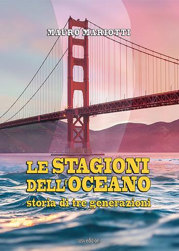 Le stagioni dell'oceano. Storia di tre generazioni - Mauro Mariotti - Libro Susil Edizioni 2022, Novelise | Libraccio.it