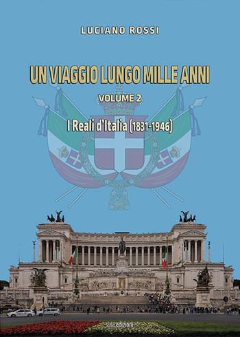 Un viaggio lungo mille anni. Vol. 2: reali d'Italia (1831-1946), I. - Luciano Rossi - Libro Susil Edizioni 2022, Verus | Libraccio.it
