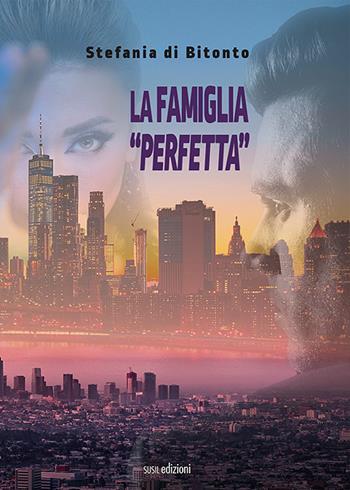 La famiglia «perfetta» - Stefania di Bitonto - Libro Susil Edizioni 2022, Novelise | Libraccio.it