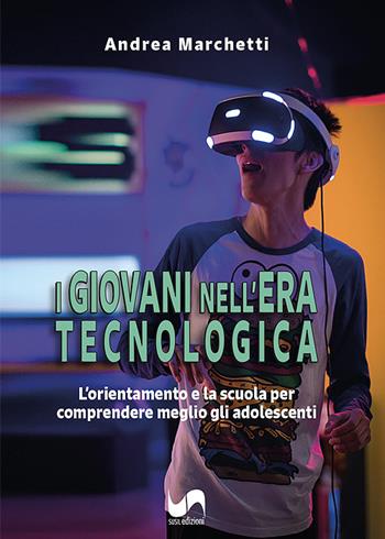 I giovani nell'era tecnologica. L'orientamento e la scuola per comprendere meglio gli adolescenti - Andrea Marchetti - Libro Susil Edizioni 2022 | Libraccio.it