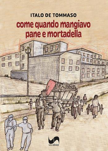 Come quando mangiavo pane e mortadella - Italo De Tommaso - Libro Susil Edizioni 2022, Omnium | Libraccio.it