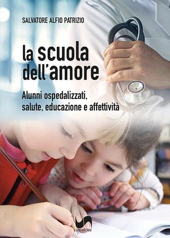 La scuola dell'amore. Alunni ospedalizzati, salute, educazione e affettività - Salvatore Alfio Patrizio - Libro Susil Edizioni 2022, Multitudo | Libraccio.it