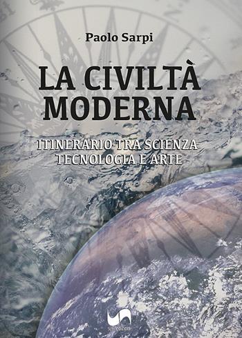 La civiltà moderna. Itinerario tra scienza, tecnologia e arte - Paolo Sarpi - Libro Susil Edizioni 2022, Mater natura | Libraccio.it