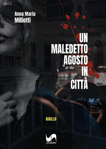 Un maledetto agosto in città - Anna Maria Miliotti - Libro Susil Edizioni 2022, Giallo | Libraccio.it