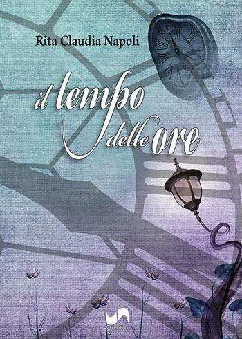 Il tempo delle ore - Rita Claudia Napoli - Libro Susil Edizioni 2022, Novelise | Libraccio.it