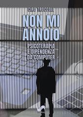 Non mi annoio. Psicoterapia e dipendenza da computer