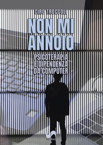 Non mi annoio. Psicoterapia e dipendenza da computer - Ciro Troccoli - Libro Susil Edizioni 2023, Multitudo | Libraccio.it