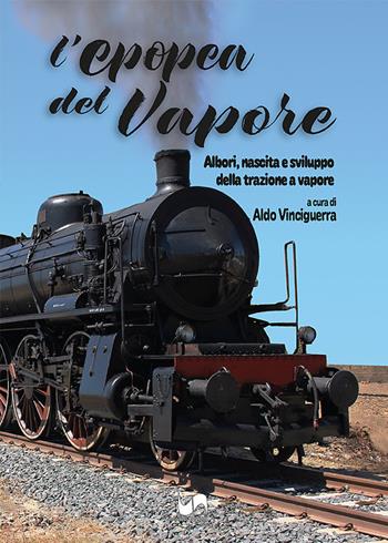 L'epopea del vapore. Albori, nascita e sviluppo della trazione a vapore. Ediz. illustrata - Aldo Vinciguerra - Libro Susil Edizioni 2023, Sharing | Libraccio.it