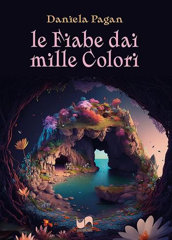 Le fiabe dai mille colori - Daniela Pagan - Libro Susil Edizioni 2023, Àgape | Libraccio.it