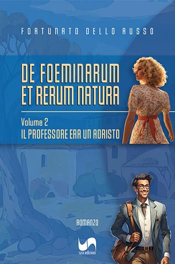 Il professore era un aoristo. De foeminarum et rerum natura. Vol. 2 - Fortunato Dello Russo - Libro Susil Edizioni 2023, Èutopia | Libraccio.it