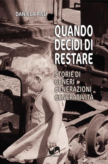 Quando decidi di restare. Storie di generi, generazioni, generatività - Daniela Pisu - Libro Susil Edizioni 2023, Santandria | Libraccio.it