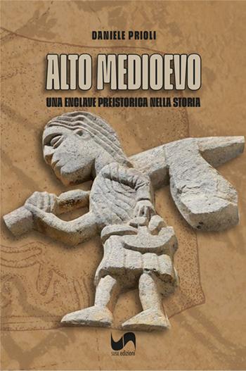 Alto Medioevo. Una enclave preistorica nella storia - Daniele Prioli - Libro Susil Edizioni 2023, Antiquitus | Libraccio.it