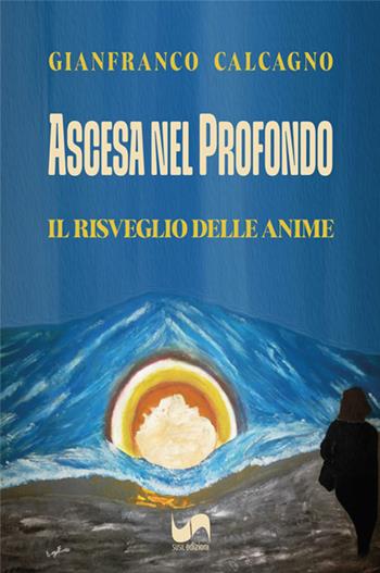 Ascesa nel profondo. Il risveglio delle anime - Gianfranco Calcagno - Libro Susil Edizioni 2023, Quaerere | Libraccio.it
