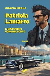 Patricia Lamarre. Il misterioso uomo del porto