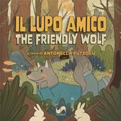 Il lupo amico-The friendly wolf. Ediz. illustrata