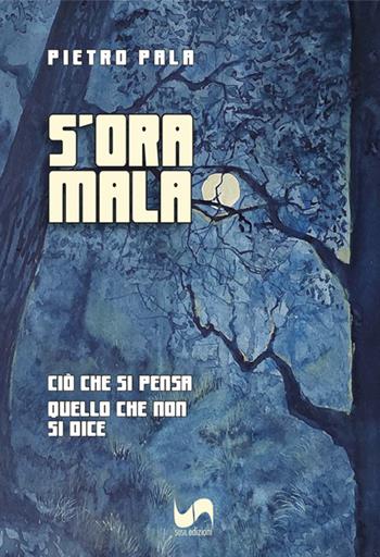S'ora mala. Ciò che si pensa, quello che non si dice - Pietro Pala - Libro Susil Edizioni 2023, Santandria | Libraccio.it