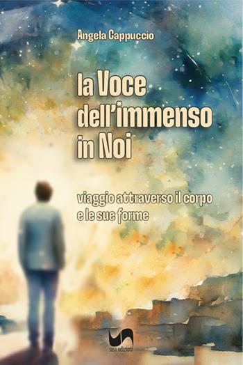 La voce dell'immenso in noi. Viaggio attraverso il corpo e le sue forme - Angela Cappuccio - Libro Susil Edizioni 2023, Vedica | Libraccio.it