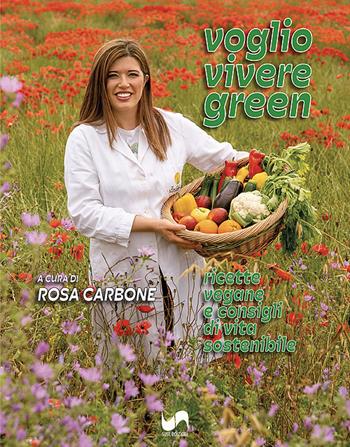 Voglio vivere green. Ricette vegane e consigli di vita sostenibile. Ediz. illustrata - Rosa Carbone - Libro Susil Edizioni 2024, Key Essence | Libraccio.it
