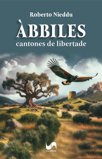 Àbbiles. Cantones de libertade - Roberto Nieddu - Libro Susil Edizioni 2024, Santandria | Libraccio.it