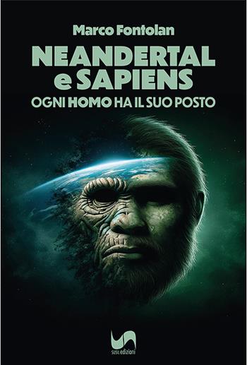 Neandertal e Sapiens. Ogni "homo" ha il suo posto - Marco Fontolan - Libro Susil Edizioni 2024, Mater natura | Libraccio.it