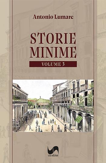 Storie minime. Vol. 3 - Antonio Lumare - Libro Susil Edizioni 2024, Racconti e ricordi | Libraccio.it