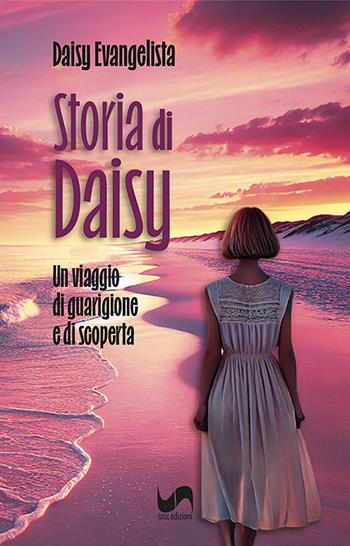 Storia di Daisy. Un viaggio di guarigione e di scoperta - Daisy Evangelista - Libro Susil Edizioni 2024, Novelise | Libraccio.it