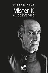 Mister K. e... da intendes. Ediz. italiana e sarda