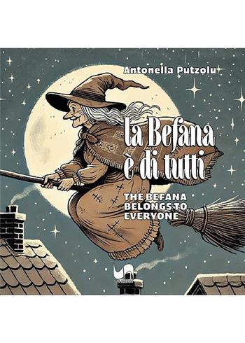 La Befana è di tutti-The Befana belongs to everyone. Ediz. illustrata - Antonella Putzolu - Libro Susil Edizioni 2024, Àgape | Libraccio.it