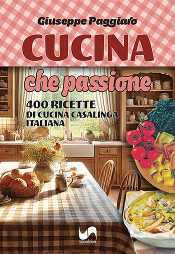 Cucina che passione. 400 ricette di cucina casalinga italiana - Giuseppe Paggiaro - Libro Susil Edizioni 2024, Key Essence | Libraccio.it