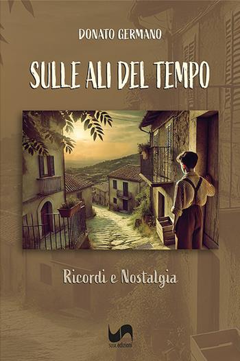 Sulle ali del tempo. Ricordi e nostalgia - Donato Germano - Libro Susil Edizioni 2025, Racconti e ricordi | Libraccio.it