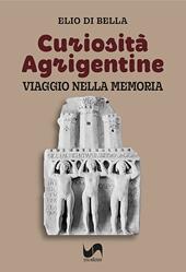 Curiosità agrigentine. Viaggio nella memoria. Ediz. illustrata