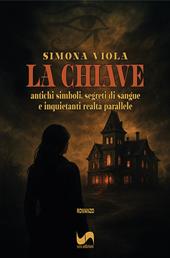 La chiave. Antichi simboli, segreti di sangue e inquietanti realtà parallele