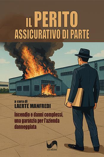 Il perito assicurativo di parte. Incendio e danni complessi, una garanzia per l'azienda danneggiata - Laerte Manfredi - Libro Susil Edizioni 2025, Multitudo | Libraccio.it