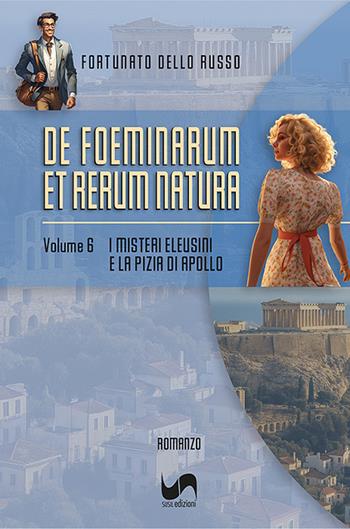 I misteri Eleusini e la Pizia di Apollo. De foeminarum et rerum natura. Vol. 6 - Fortunato Dello Russo - Libro Susil Edizioni 2025, Èutopia | Libraccio.it