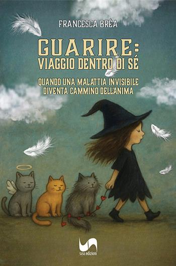 Guarire: viaggio dentro di sé. Quando una malattia invisibile diventa cammino dell'anima - Francesca Brèa - Libro Susil Edizioni 2025, Journey | Libraccio.it