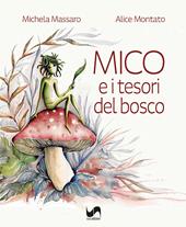 Mico e i tesori del bosco. Ediz. illustrata