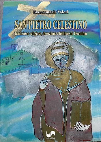 San Pietro Celestino. Tradizione religiosa, devozione e folklore in Ferentino. Ediz. illustrata - Biancamaria Valeri - Libro Susil Edizioni 2025, Verus | Libraccio.it