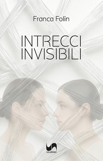 Intrecci invisibili - Franca Folin - Libro Susil Edizioni 2025, Racconti e ricordi | Libraccio.it
