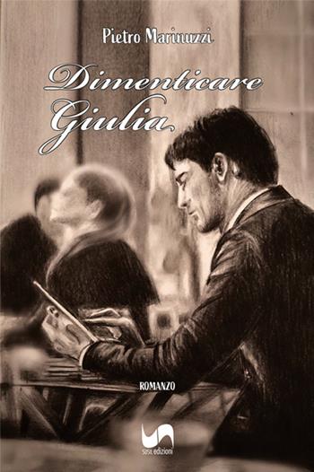 Dimenticare Giulia - Pietro Marinuzzi - Libro Susil Edizioni 2025, Novelise | Libraccio.it