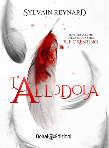 L' allodola. Il fiorentino. Vol. 1 - Sylvain Reynard - Libro Delrai Edizioni 2020 | Libraccio.it
