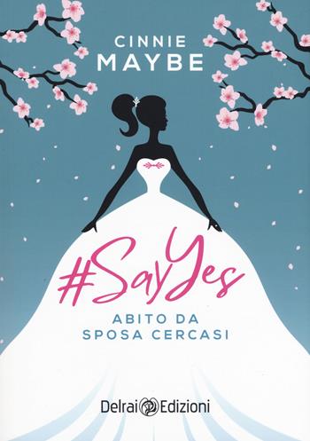 #SayYes. Abito da sposa cercasi - Cinnie Maybe - Libro Delrai Edizioni 2020, Mira | Libraccio.it