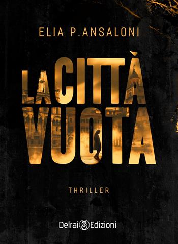 La città vuota - Elia P. Ansaloni - Libro Delrai Edizioni 2021 | Libraccio.it