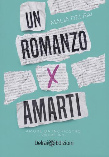 Un romanzo per amarti. Amore da inchiostro - Malia Delrai - Libro Delrai Edizioni 2021 | Libraccio.it