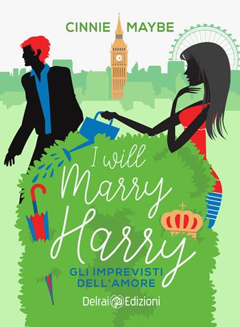 I will marry Harry. Gli imprevisti dell'amore - Cinnie Maybe - Libro Delrai Edizioni 2021 | Libraccio.it