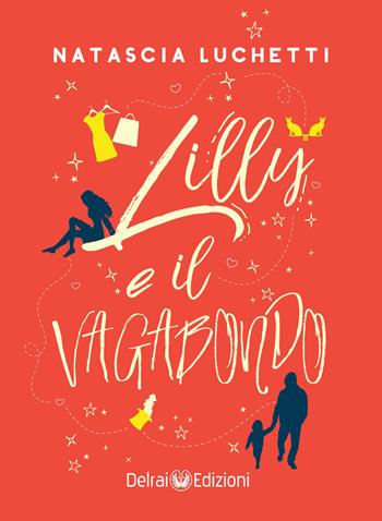 Lilly e il vagabondo - Natascia Luchetti - Libro Delrai Edizioni 2021 | Libraccio.it